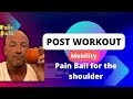 Post workout mobility: Pain Ball the shoulder