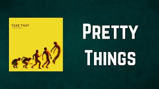 Take That  - Pretty Things (Lyrics)