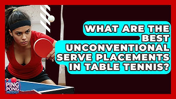 What Are The Best Unconventional Serve Placements In Table Tennis? - Ping Pong Prodigy