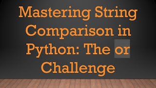 Celebrity Mastering String Comparison in Python: The or Challenge Net Worth