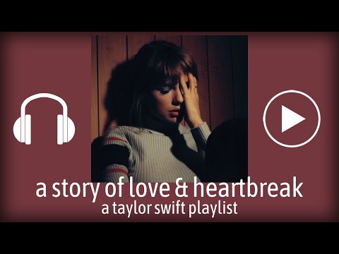 a story of love & heartbreak | a taylor swift playlist