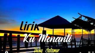 Ku Menanti-Vicky Salamor[Lirik Vidio]