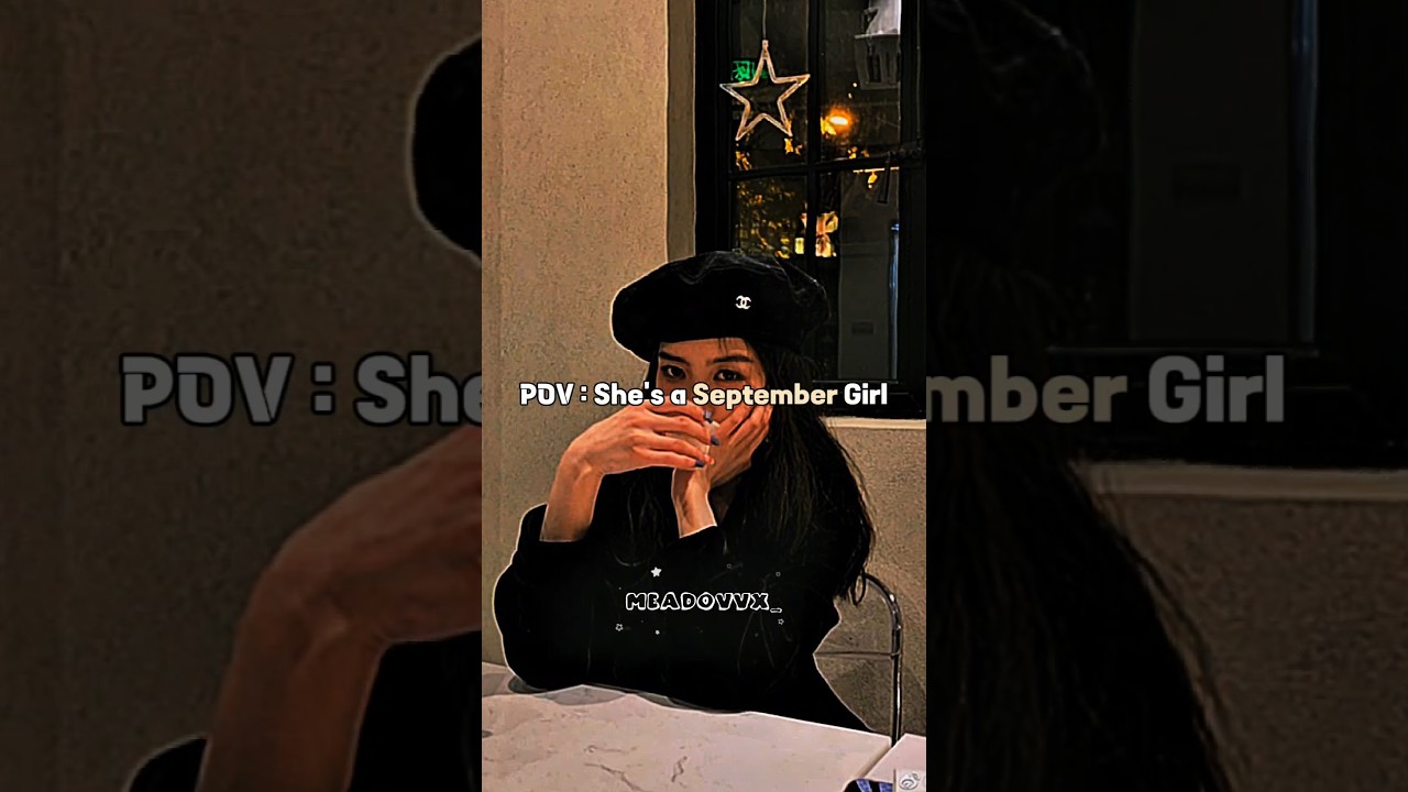 Pov : She's a September girl 🎀 