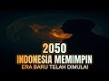 Mengapa Dunia Akan Tunduk pada Indonesia di Tahun 2050?