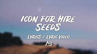 Icon For Hire - Seeds (Lyrics / Lyric Video)