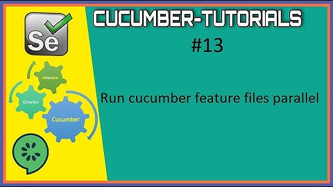#Tutorials 13 Run cucumber feature files parallelly