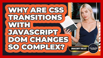Why Are CSS Transitions With JavaScript DOM Changes So Complex? - JavaScript Toolkit