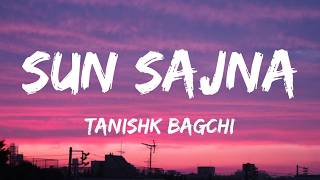 SUN SAJNA (Lyrics) -TANISHK BAGCHI |