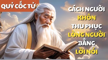 Quỷ Cốc Tử dạy cách NÓI CHUYỆN KHÔN NGOAN thu phục LÒNG NGƯỜI | Triết Lý Cuộc Sống
