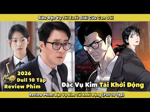 Review Phim: Siêu Đặc Vụ Tái Xuất Giải Cứu Con Gái | Đặc Vụ Kim Tái Khởi Động 2026 | Full 10 Tập