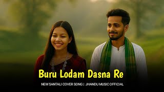 Buru Lodam Dasna Re || New Santali cover song 2026 || Romantic cover song || jhandu Music  