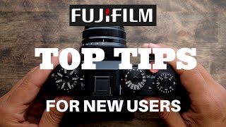 Top Tips for NEW Fujifilm Users!