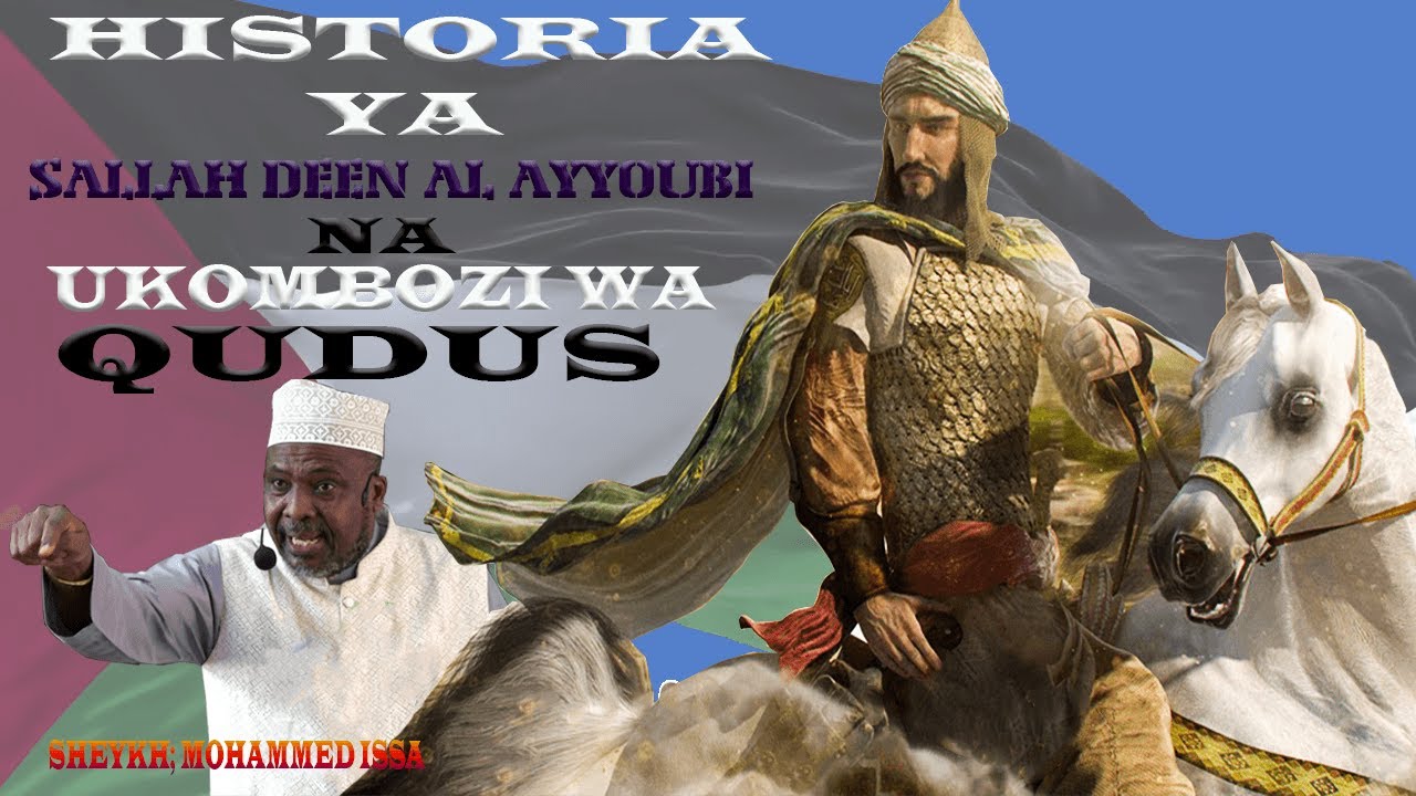 HISTORIA YA SALLAHU DEEN AL AYYOUBI  KUIKOMBOA QUDUS NA  MASHARIKI YA KATI.   SHEYKH; MOHAMMED ISSA