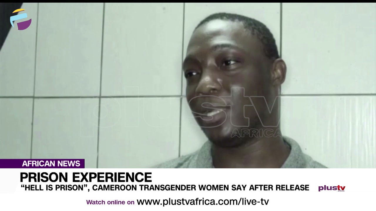 “Hell Is Prison”, Cameroon Transgender Women Say After Release | AFRICAN