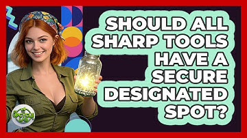 Should All Sharp Tools Have A Secure Designated Spot?