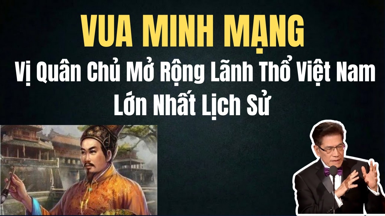 VUA MINH MẠNG: Mở Rộng Lãnh Thổ Việt Nam Rộng Lớn Nhất Lịch Sử | Chuyện Đêm Khuya | Nguyễn Ngọc Ngạn