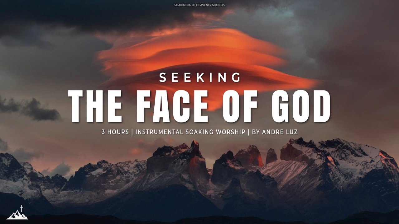 SEEKING THE FACE OF GOD  INSTRUMENTAL SOAKING WORSHIP  SOAKING WORSHIP MUSIC