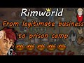 Rimworld: From Legitimate Business To Prison Camp