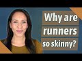 Why are runners so skinny