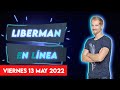 Liberman En Línea - Late 93.1 - Programa radial completo 13/05/2022