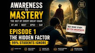 Awareness to Mastery – Episode 1 | The Hidden HCF of Every Great Exam #IITJEE#NEET#CAT #UPSC