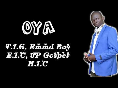 Oya   TIG featuring Emma Boy JP Gospel HIC EIC Lugbara Gospel Music Arua Westnile Uganda