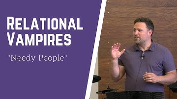 Relational Vampires   Overly Needy People