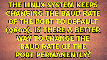 The linux system keeps changing the baud rate of the port to default (9600). Is there a better...