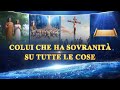 Documentario in italiano - "Colui che ha sovranità su tutte le cose" Dio, sei meraviglioso