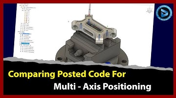 Comparing Posted Code for Multi Axis Positioning || Dynamic Design Creations