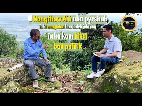 U Nongthaw Aiň uba pyrshah їa ki nonghikai ban khleh jaktung їa ka kam hikai bad politik