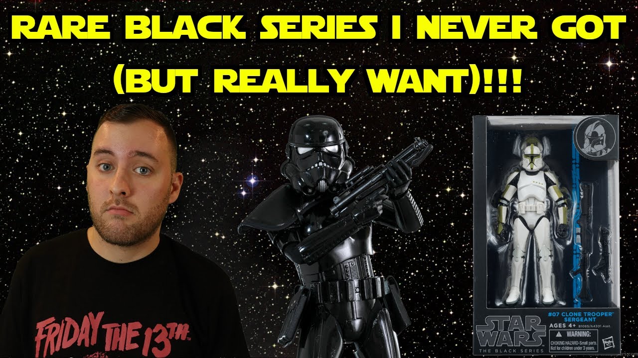 Rare Star Wars Black Series Figures I Never Got (But Really Want
