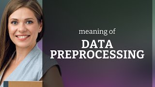 Unlocking the Secrets of Data Preprocessing