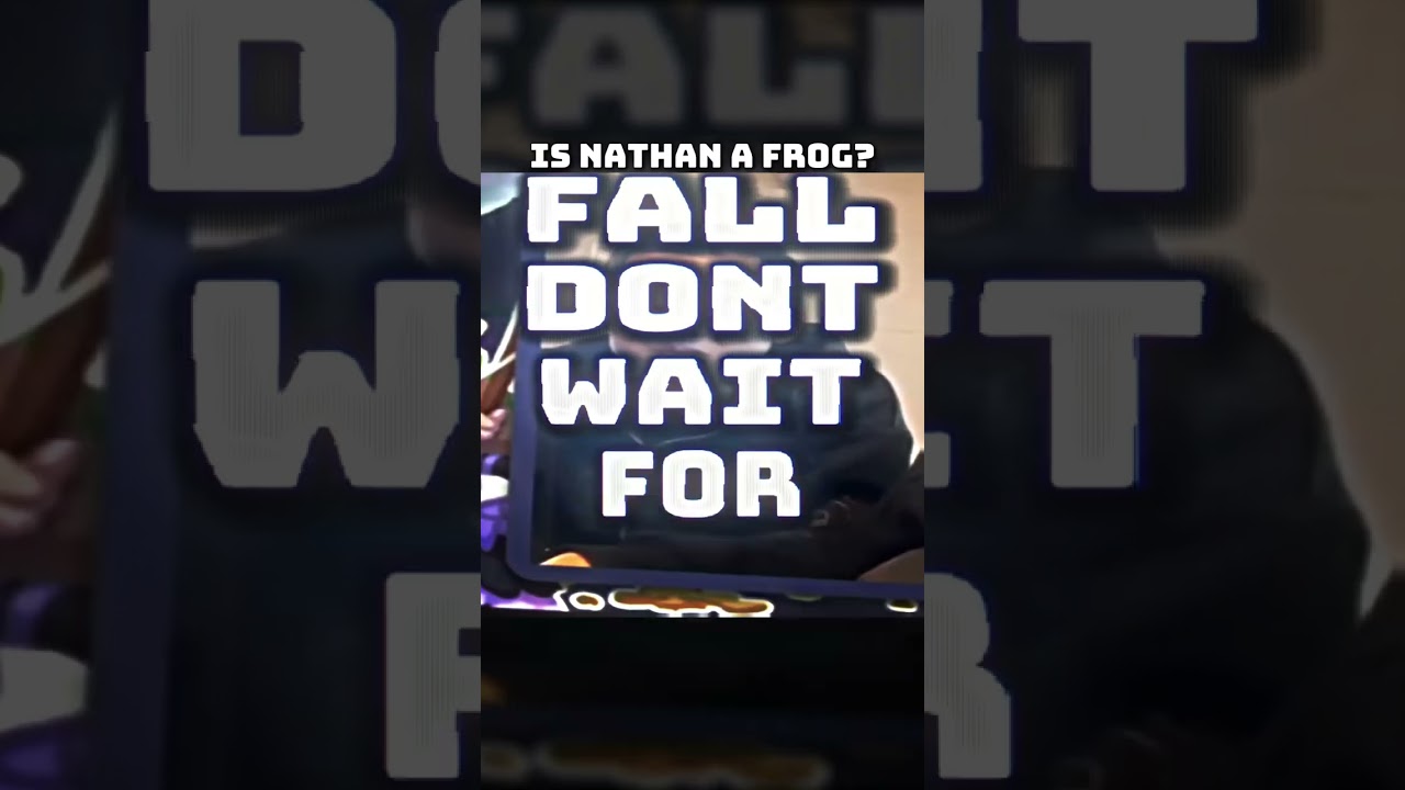 Is Nathan A frog? #yeeps