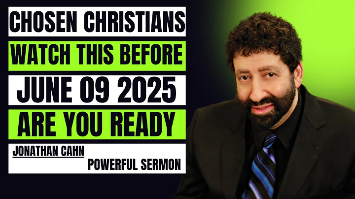 CHOSEN CHRISTIANS! Watch This Before June 09 2025. Are You Ready? l Jonathan Cahn Powerful Sermon l
