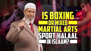 Is Boxing or Mixed Martial Arts Sport Halaal in Islam? - Dr Zakir Naik