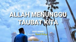 Story WA Gus Baha' - ALLAH MENUNGGU TAUBAT KITA