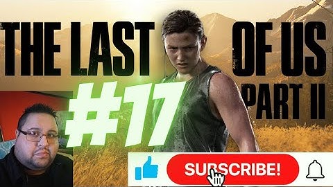 The Last of Us Part 2 Walkthrough Gameplay PS4 Pro Part 17 No commentary