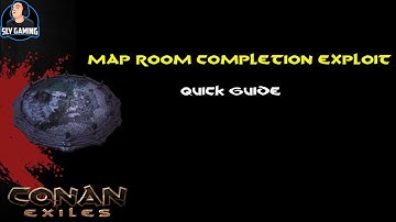Conan Exiles | Map-Room Completion Exploit (Quick Guide)