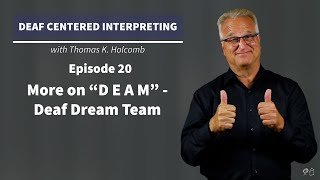 Deaf Centered Interpreting - Ep. 20 - More on "D E A M" - Deaf Dream Team