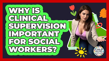 Why Is Clinical Supervision Important For Social Workers? - Child Welfare Network