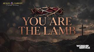 You Are The Lamb - Worship Service (August 9, 2026)