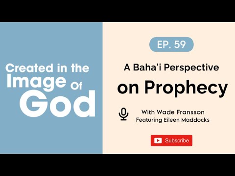 A Baha'i Perspective on Prophecy with Eileen Maddocks | Created In The Image of God Episode 59