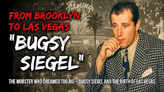 Bugsy Siegel – The Gangster Who Built Las Vegas | True Gangster Documentary
