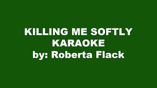 Video thumbnail of "Roberta Flack Killing Me Softly Karaoke"