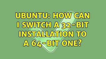 Ubuntu: How can I switch a 32-bit installation to a 64-bit one? (10 solutions!)