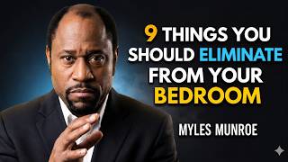 9 THINGS YOU SHOULD REMOVE FROM YOUR BEDROOM,THEY ATTRACT POVERTY AND RUIN - Myles Munroe Motivation