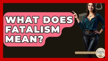 What Does Fatalism Mean? - Europe Through the Ages