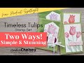 Stampin Up New Product Spotlight - Timeless Tulips | Create Handmade Cards 2 ways Simple to Stunning