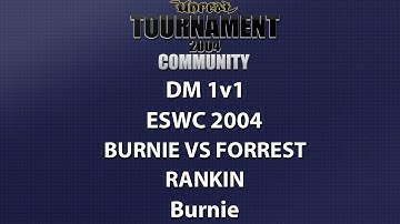 UT2004 DM 1v1 - ESWC 2004 - Burnie vs forrest - Rankin - Burnie